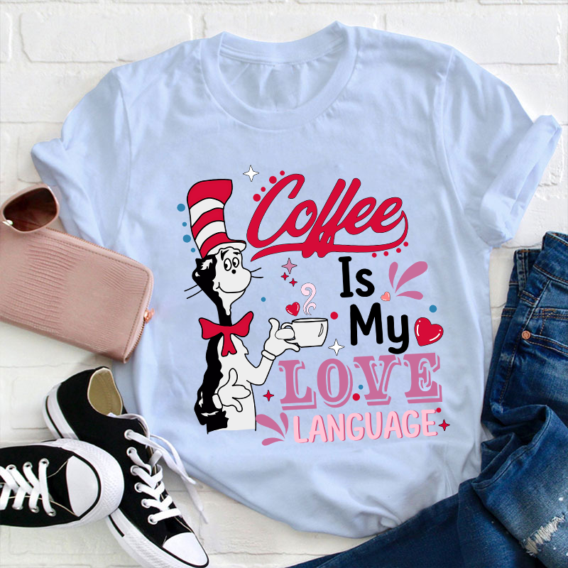Coffee Is My Love Language Teacher T-Shirt