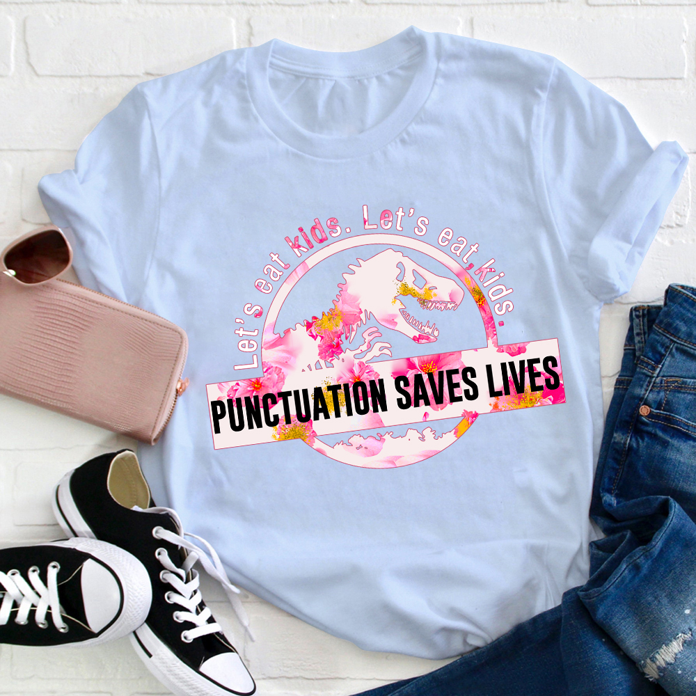 Let's Eat Kids Color Punctuation Saves Lives T-Shirt