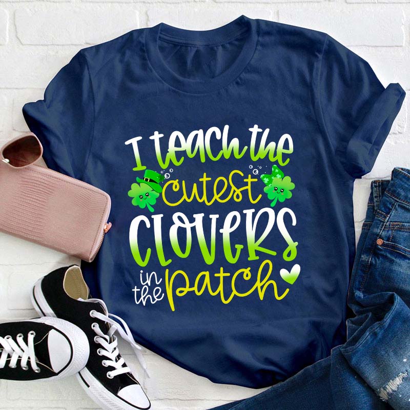 I Teach The Cutest Clovers In The Patch Teacher T-Shirt
