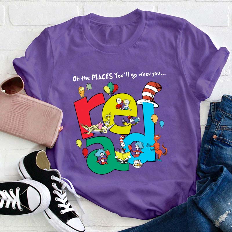The Places You'll Go When You Read Teacher T-Shirt