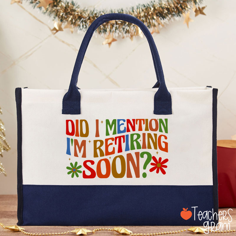 Did I Mention I'm Retiring Soon Teacher Cotton Tote Bag