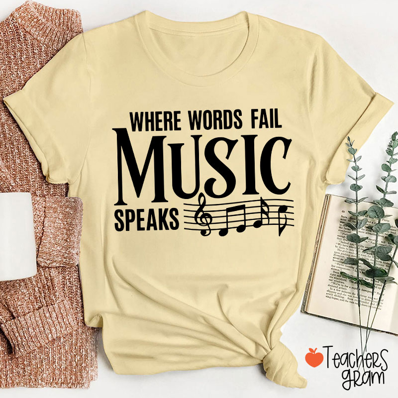 Where Words Fail Music Speaks Teacher T-Shirt