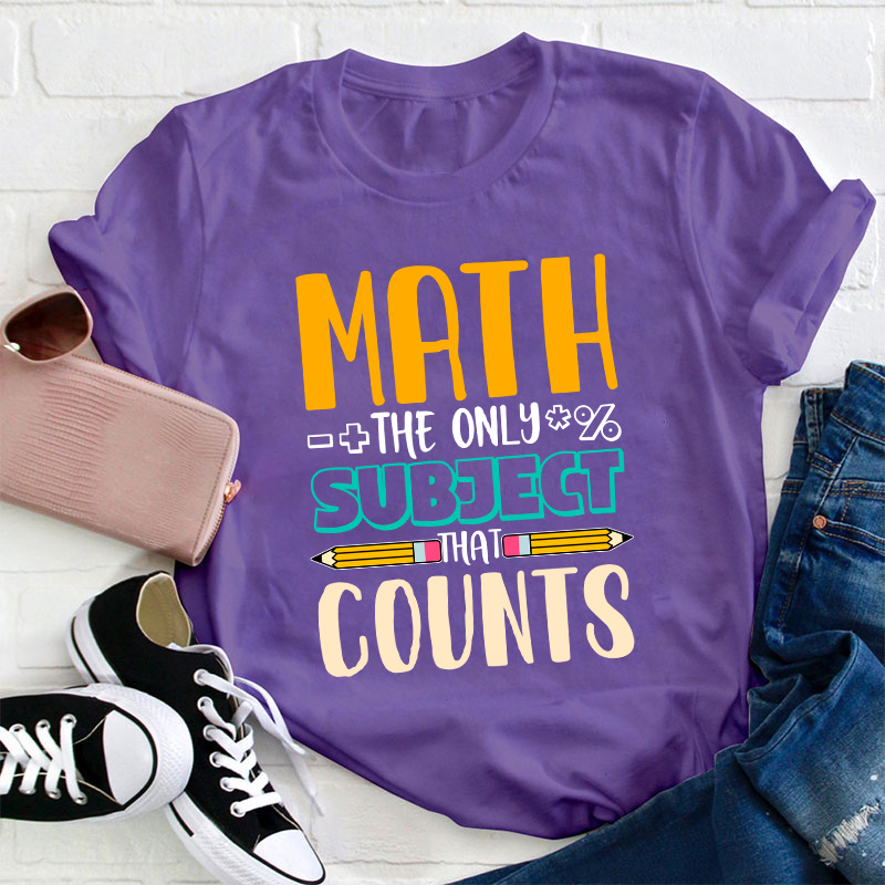 Math The Only Subject That Counts Math Teacher T-Shirt