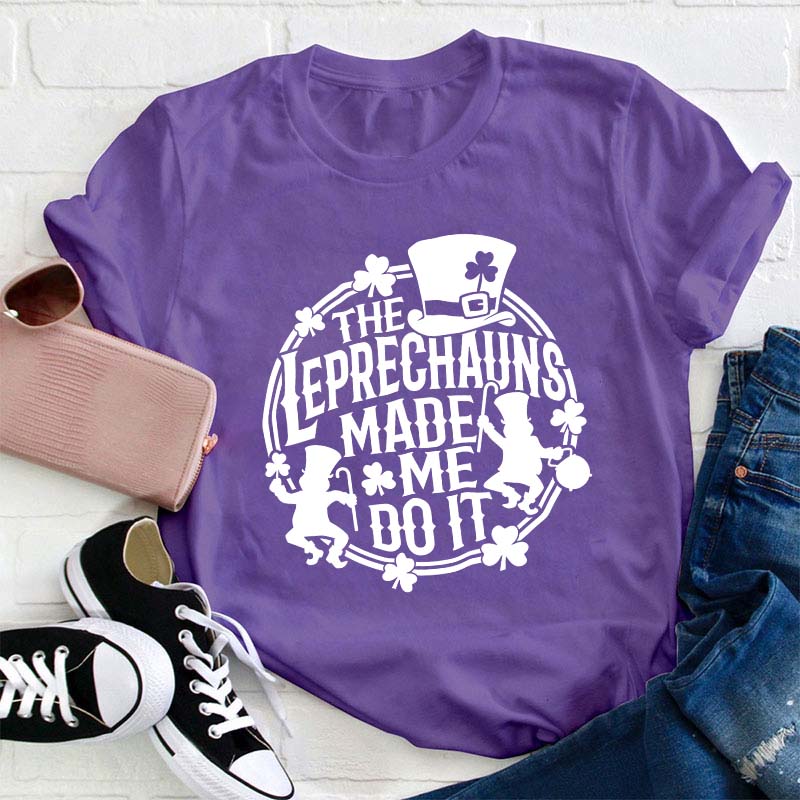 The Leprechauns Made Me Do It Teacher T-Shirt