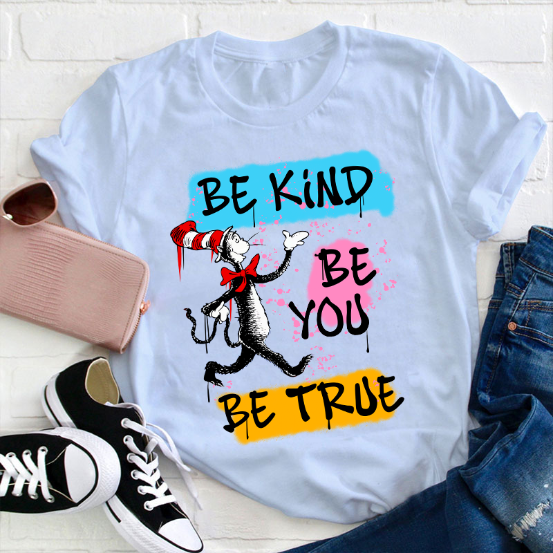 Be Kind Be You Be True Teacher T-Shirt