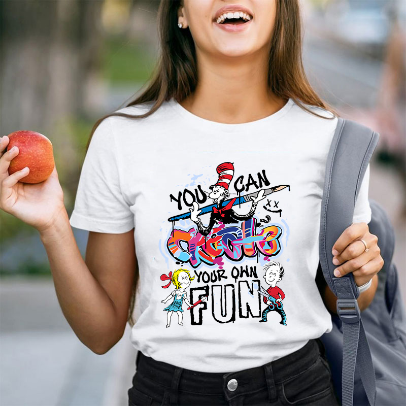 You Can Create Your Own Fun TeacherT-Shirt