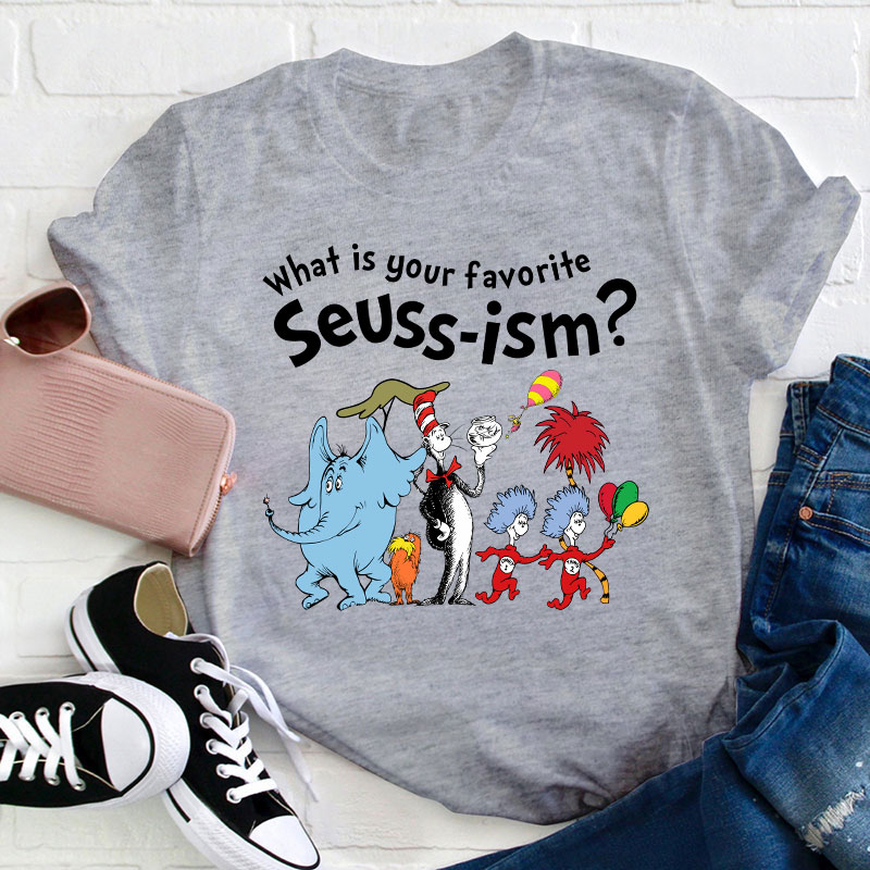 What Is Your Favorite Seussism Teacher T-Shirt