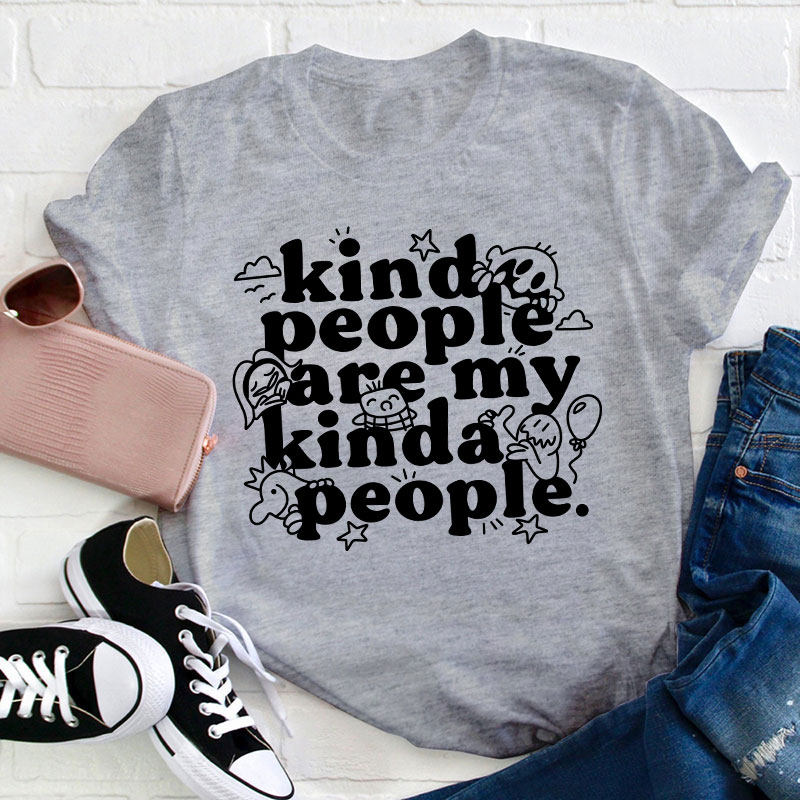 Kind People Are My Kinda People Teacher T-Shirt