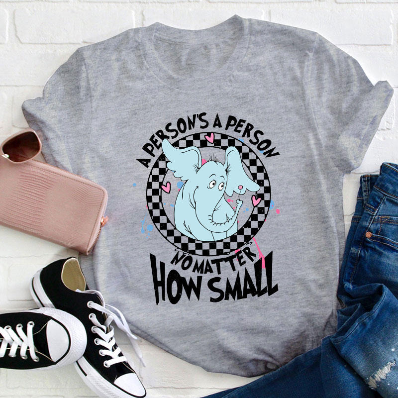 A Person's A Person No Matter How Small Teacher T-Shirt