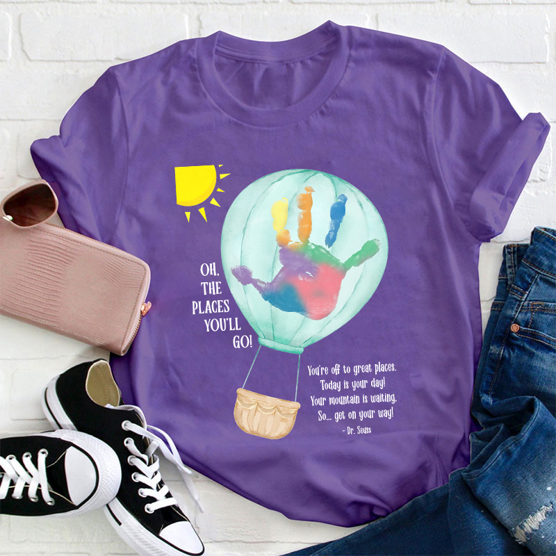 Oh The Places You'll Go Balloon Handprint Teacher T-Shirt