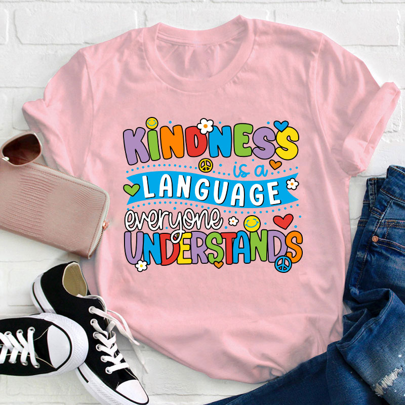Kindness Is A Language Everyone Understands Teacher T-Shirt