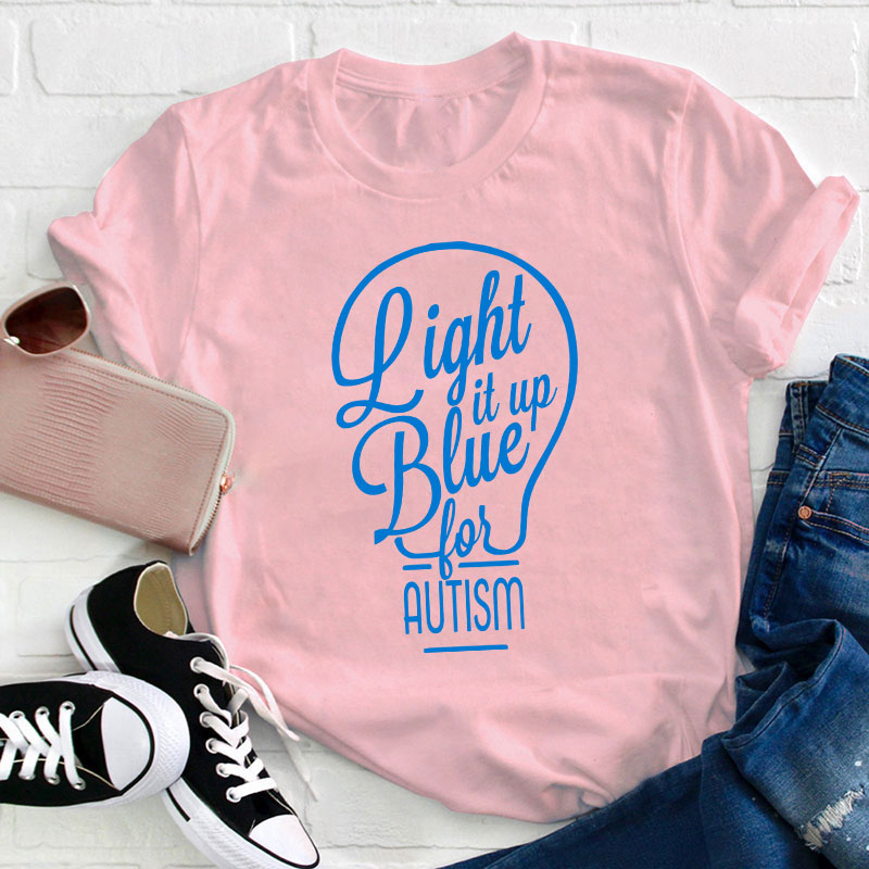Light It Up Blue For Autism Teacher T-Shirt