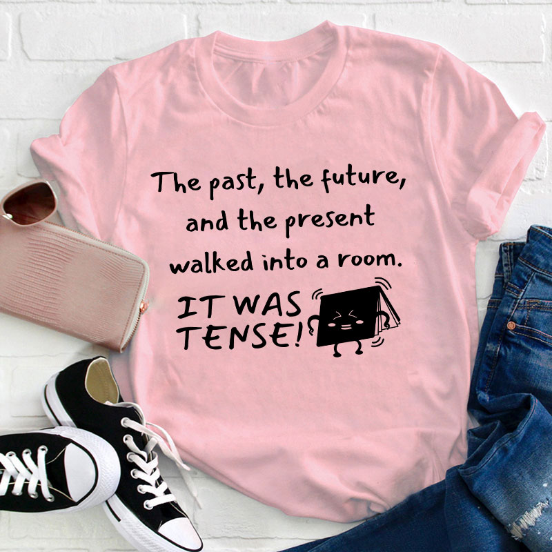 The Past The Future And The Present Walked Into A Room Teacher T-Shirt
