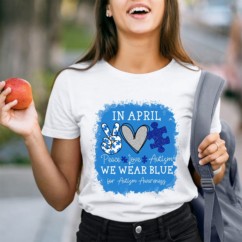 In April We Wear Blue For Autism Awareness Teacher T-Shirt