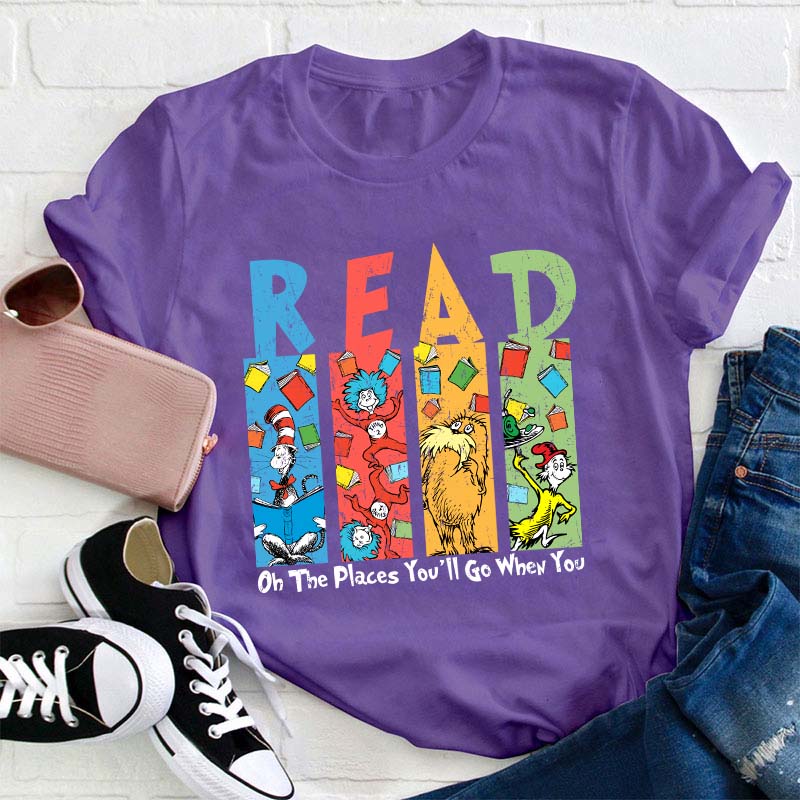 Oh The Places You'll Go When You Read Teacher T-Shirt