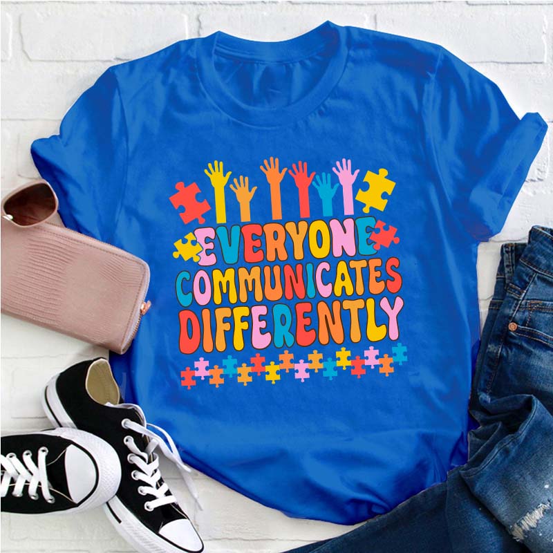Everyone Communicates Differently Teacher T-Shirt