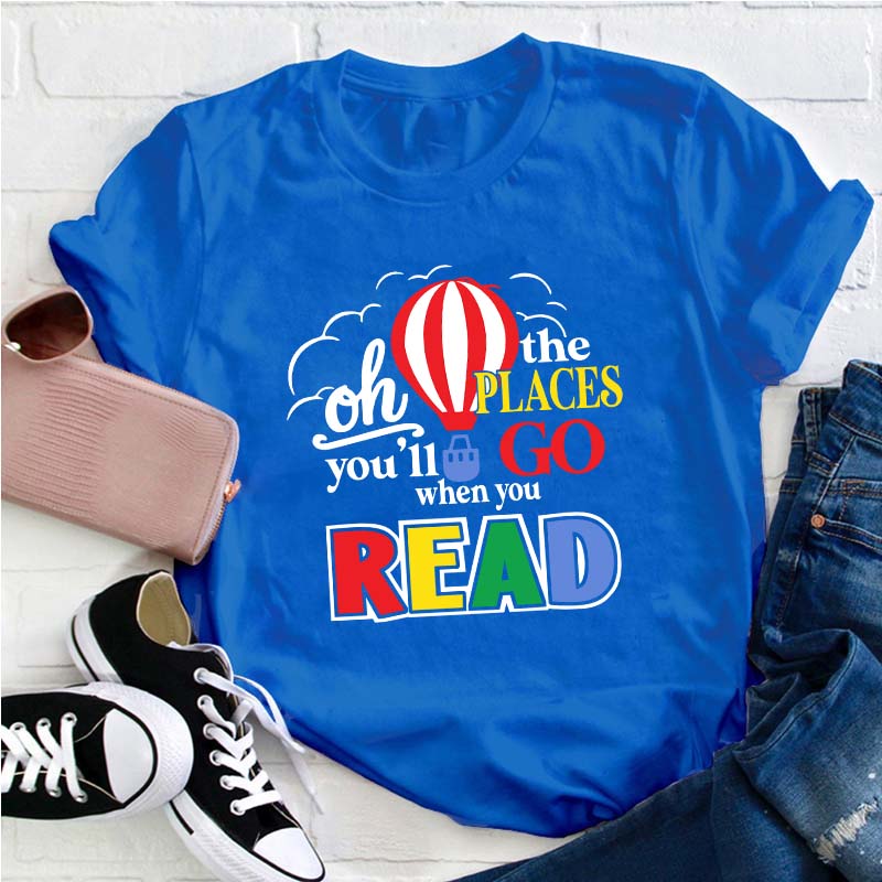 Hot Air Balloon The Places You'll Go When You Read Teacher T-Shirt