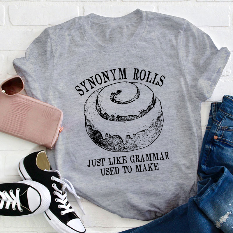 Synonym Rolls Just Like Grammar Used To Make Teacher T-Shirt