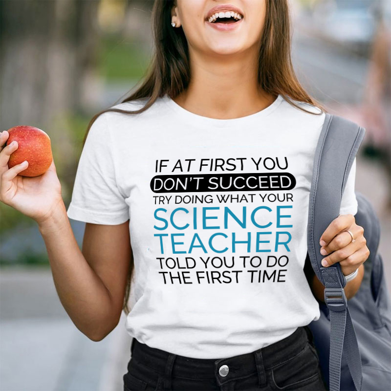 If At First You Don't Succeed Science Teacher T-Shirt