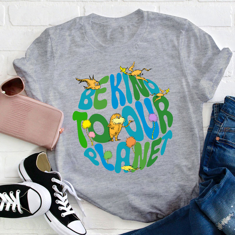 Be Kind To Our Planet Teacher T-Shirt