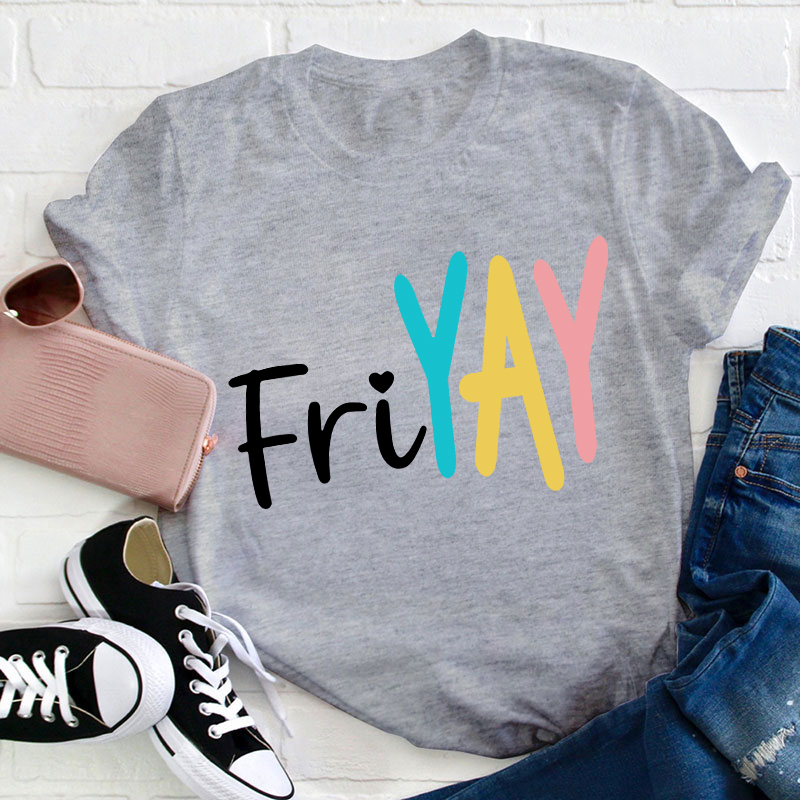 Yay Friyay Teacher T-Shirt