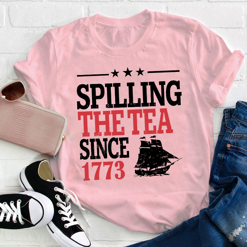 Spilling The Tea Since 1773 History Teacher T-Shirt