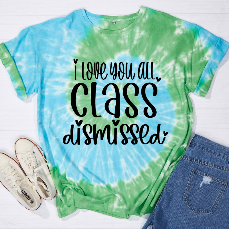 I Love You All Class Dismissed Teacher Tie-dye T-Shirt