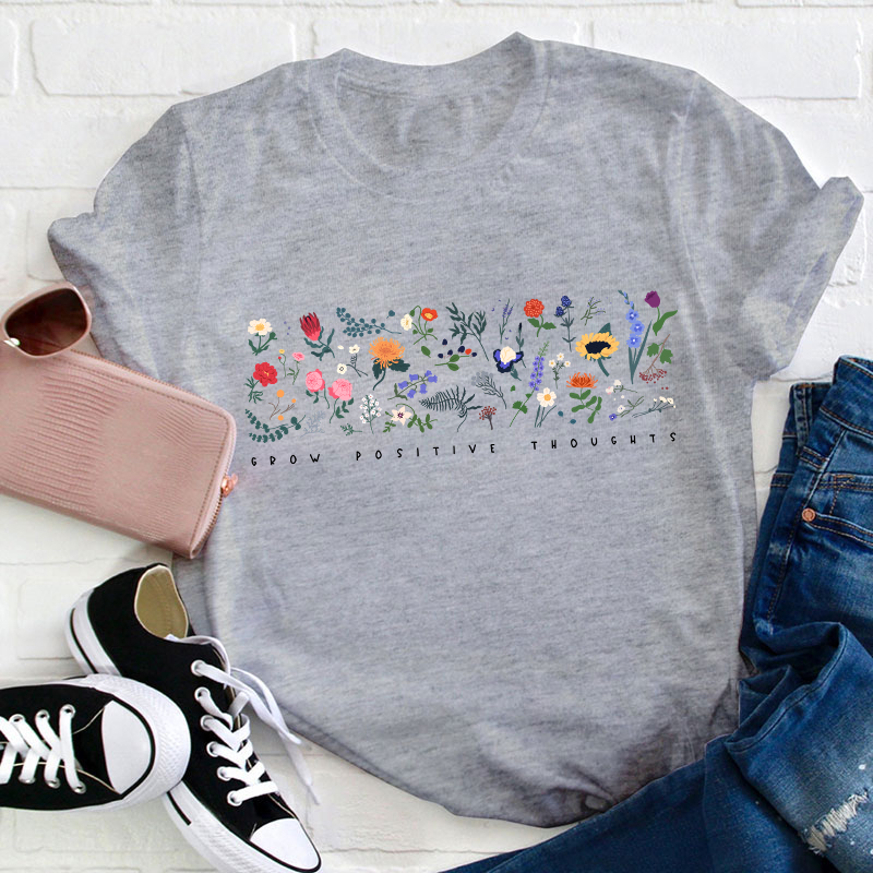 Wildflower Grow Positive Thoughts Teacher T-Shirt