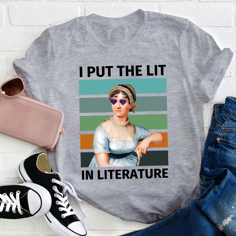 I Put The Lit in Literature Jane Austen Teacher T-Shirt