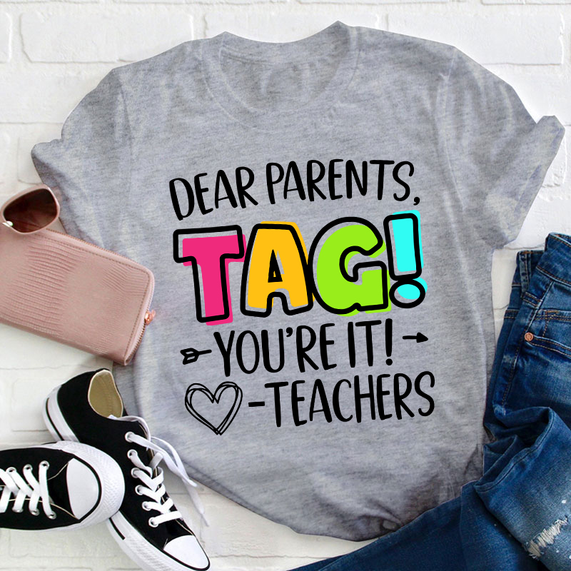 Dear Parents Tag Teacher T-Shirt
