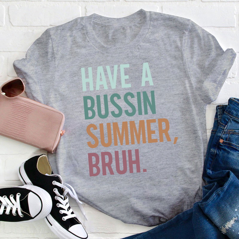 Have A Bussin Summer Bruh Teacher T-Shirt