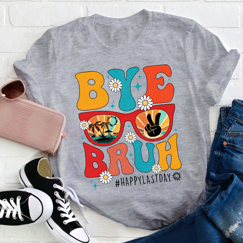 Summerbreak Bye Bruh Happy Last Day Teacher T-Shirt