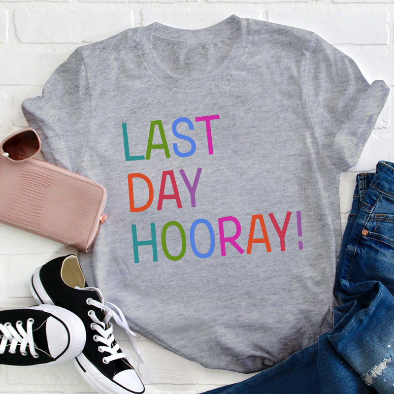 Hooray Happy Last Day Of School Teacher T-Shirt
