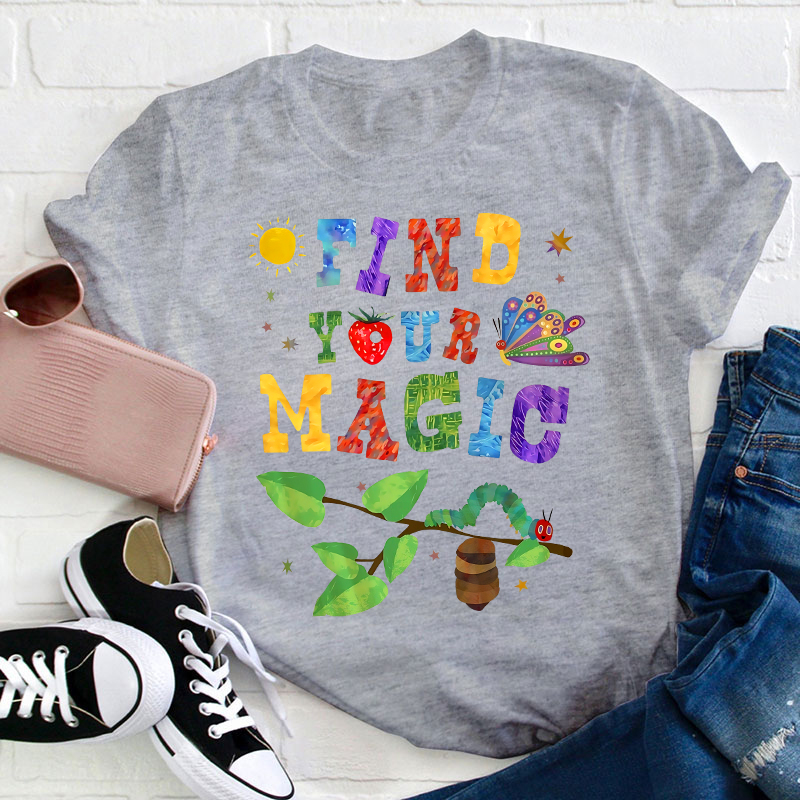 Find Your Magic The Very Hungry Caterpillar And Butterfly Teacher T-Shirt