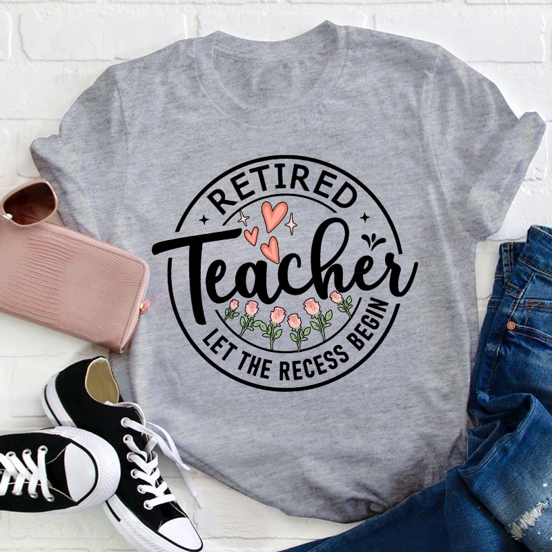 Retired Teacher Let The Recess Begin Teacher T-Shirt