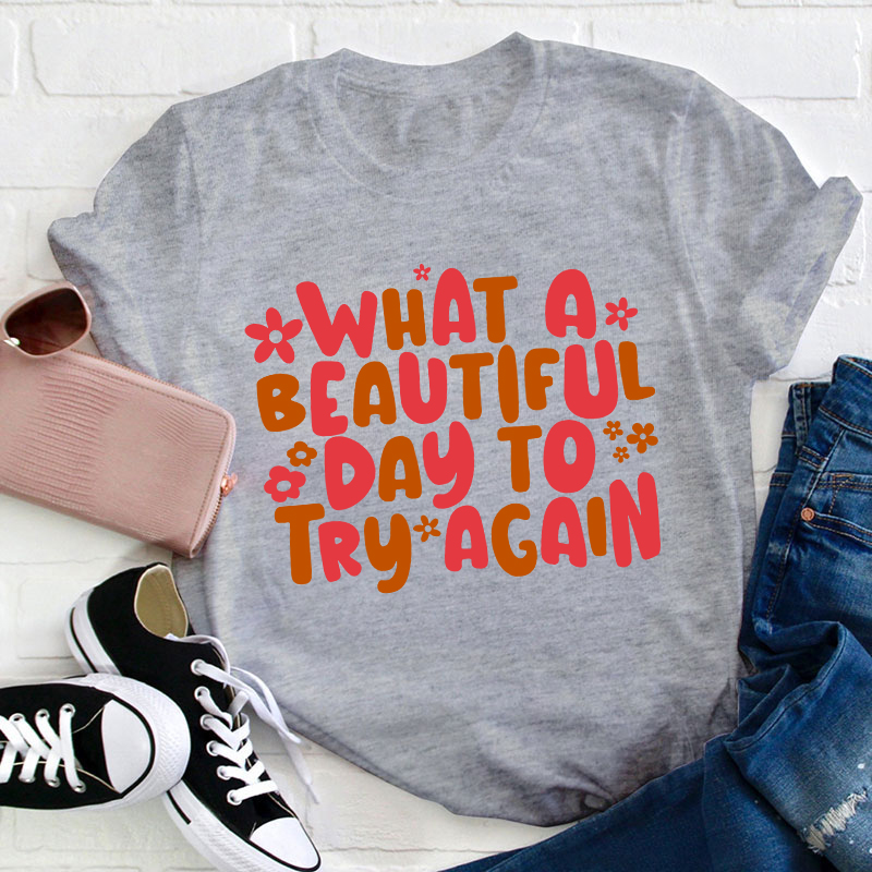 What A Beautiful Day To Try Again Teacher T-Shirt