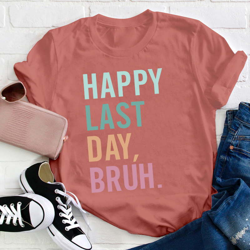 Happy Last Day Bruh Summer Break Teacher T-Shirt