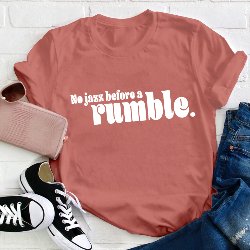No Jazz Before A Rumble Teacher T-Shirt