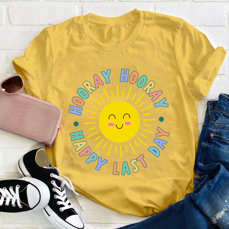 Hooray Hooray Happy Last Day Teacher T-Shirt