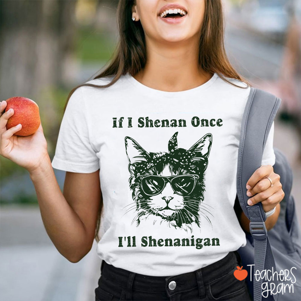 Cool Cat If I Shenan Once I'll Shenanigan Teacher T-Shirt