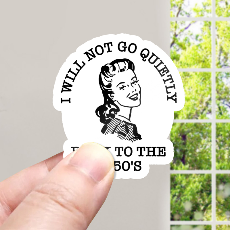 I Will Not Go Quietly Back To The 1950's Teacher Stickers