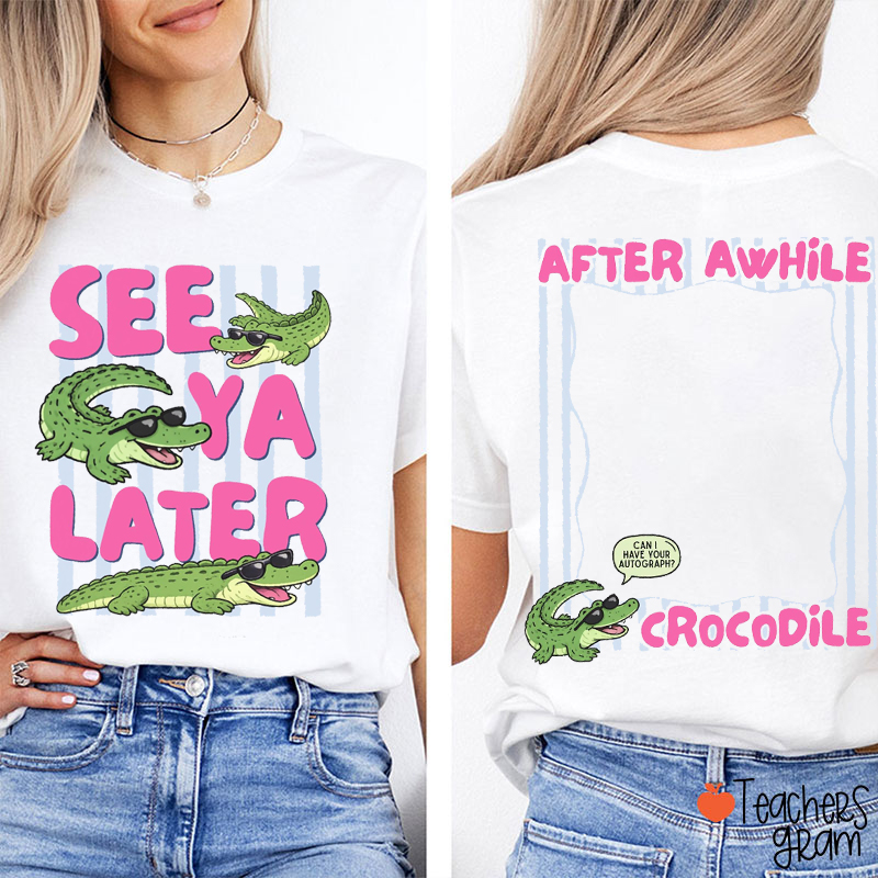 See Ya Later Alligator Autograph Teacher Two Sided T-Shirt