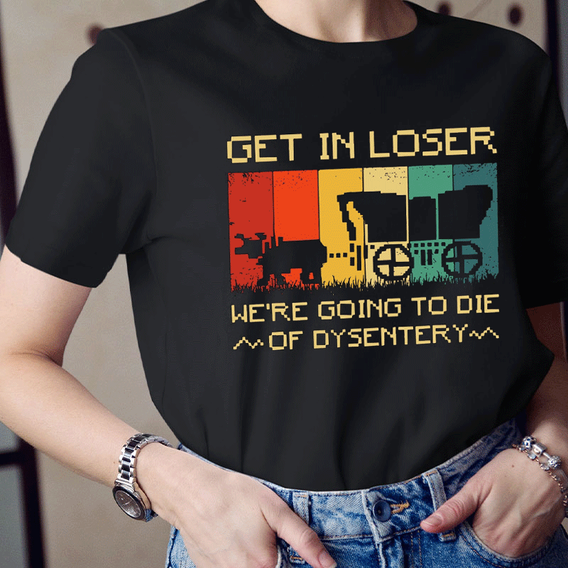 We're Going To Die Of Dysentery Teacher T-Shirt