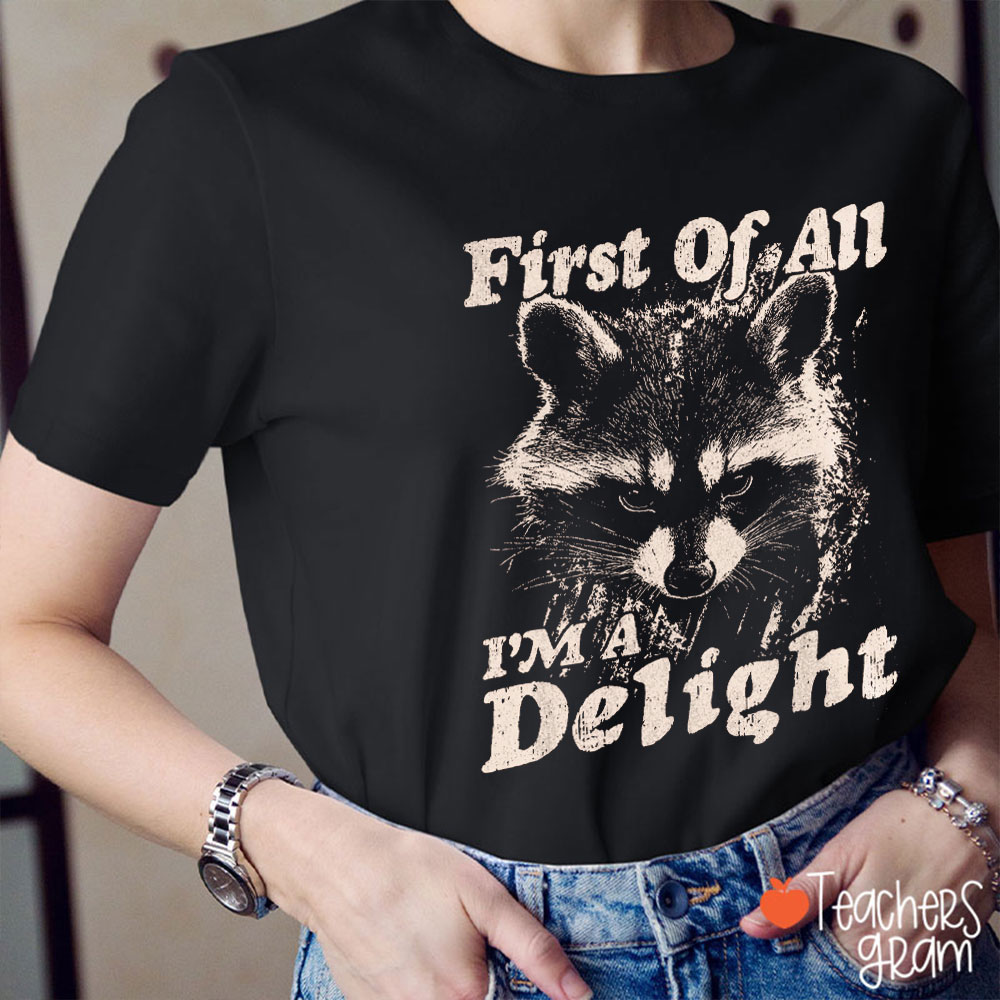 Funny Raccoon First Of All I Am A Delight Teacher T-Shirt