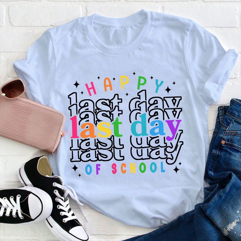 Happy Last Day Of School Teacher T-Shirt