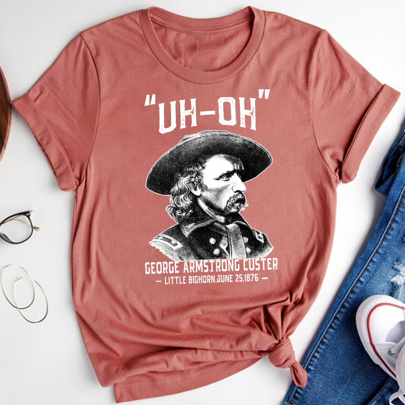Uh Oh George Armstrong Custer Teacher T-Shirt