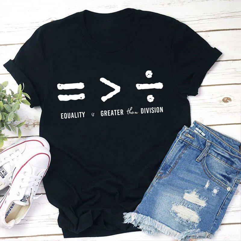 Equality Is Greater Than Division T-Shirt Sale-Teachersgram