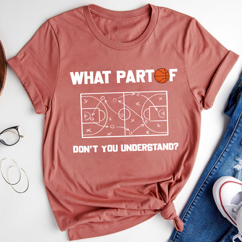Basketball What Part Don't You Understand Teacher T-Shirt