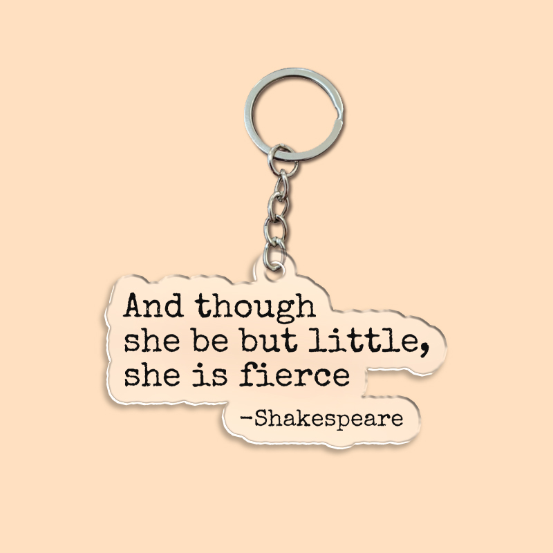 And Though She Be But Little She Is Fierce Acrylic Teacher Keychain