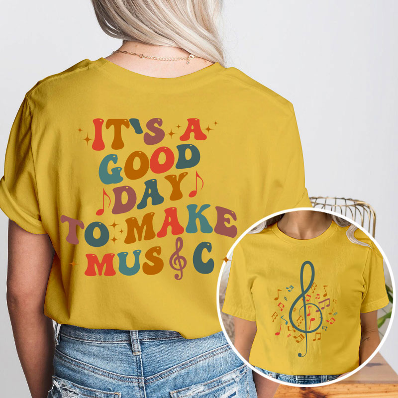 It's Good Day To Make Music Teacher Two Side T-Shirt
